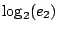 $ \log_{2}(e_2)$