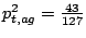 $ {p^2_{t,ag}=\frac{43}{127}}$