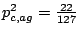 $ {p^2_{c,ag}=\frac{22}{127}}$