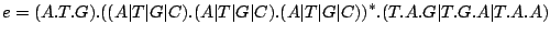 $\displaystyle e=(A.T.G).((A\vert T\vert G\vert C).(A\vert T\vert G\vert C).(A\vert T\vert G\vert C))^*.(T.A.G\vert T.G.A\vert T.A.A)$