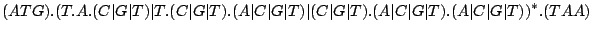$\displaystyle (ATG).( T.A.(C\vert G\vert T) \vert T.(C\vert G\vert T).(A\vert C...
...rt (C\vert G\vert T).(A\vert C\vert G\vert T).(A\vert C\vert G\vert T))^*.(TAA)$