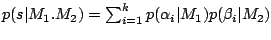$ p(s\vert M_1.M_2)=\sum_{i=1}^kp(\alpha_i\vert M_1)p(\beta_i\vert M_2)$