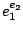 $ e_1^{e_2}$