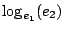 $ \log_{e_1}(e_2)$