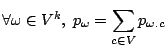 $\displaystyle \forall \omega \in V^k,\; p_\omega=\sum_{c\in V} p_{\omega.c} $