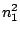 $ n_1^2$