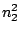 $ n_2^2$